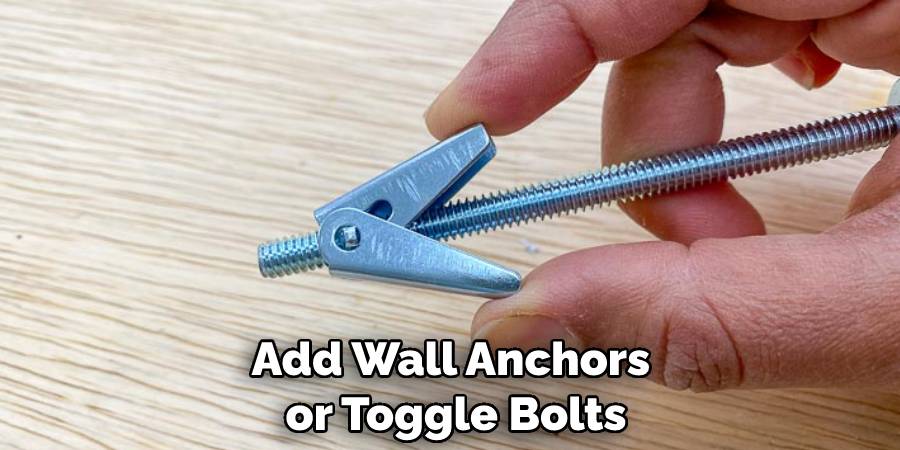 Add Wall Anchors or Toggle Bolts