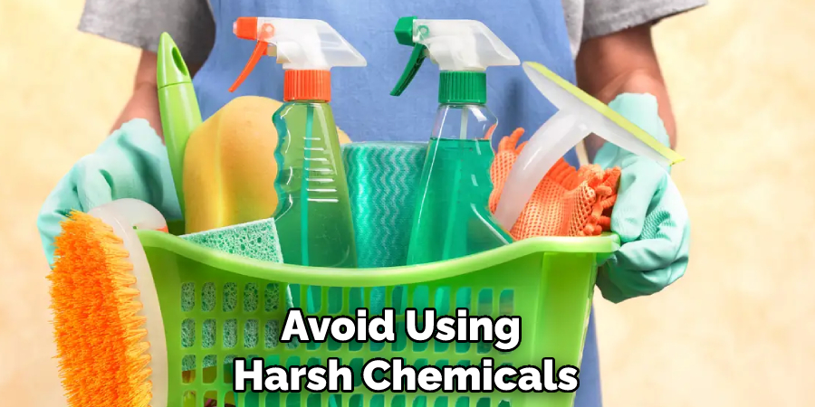 Avoid Using Harsh Chemicals