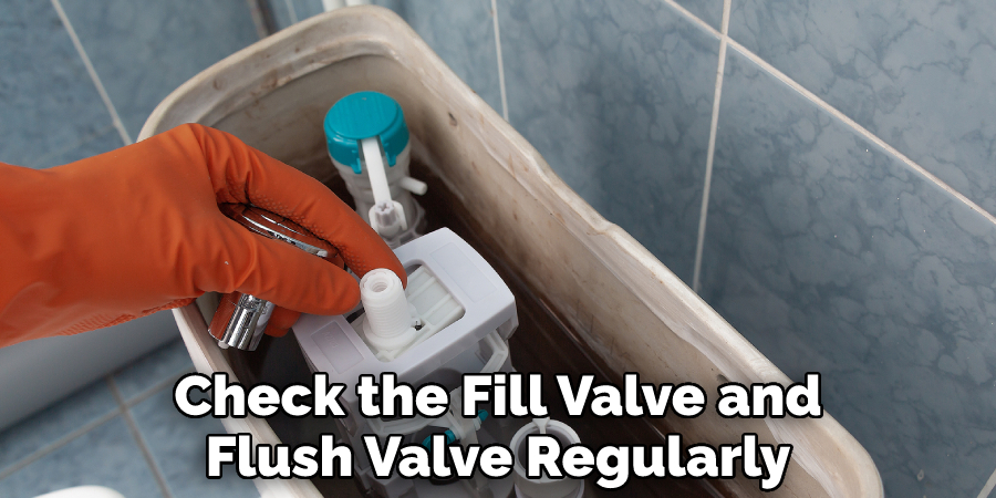 Check the Fill Valve and Flush Valve Regularly