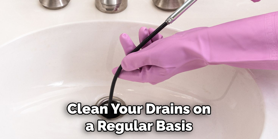 Clean Your Drains on a Regular Basis