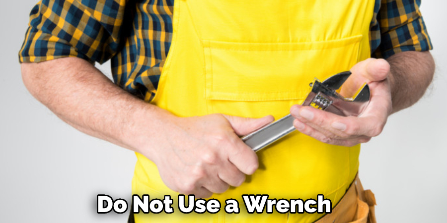 Do Not Use a Wrench