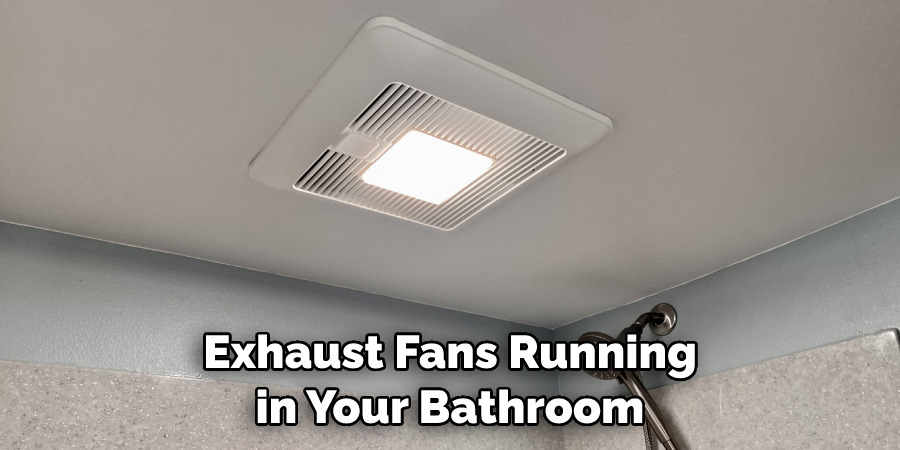 Exhaust Fans Running in Your Bathroom