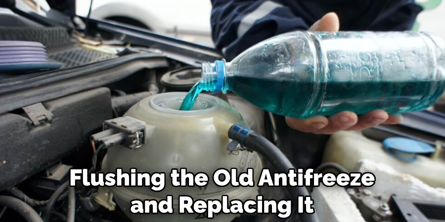 Flushing the Old Antifreeze and Replacing It