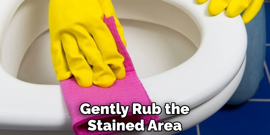 Gently Rub the Stained Area