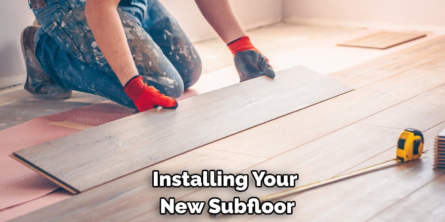 Installing Your New Subfloor