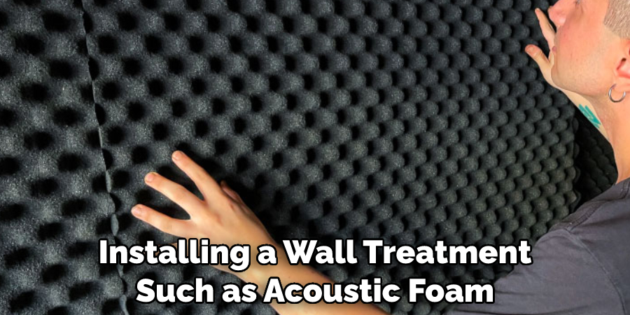 Installing a Wall Treatment Such as Acoustic Foam