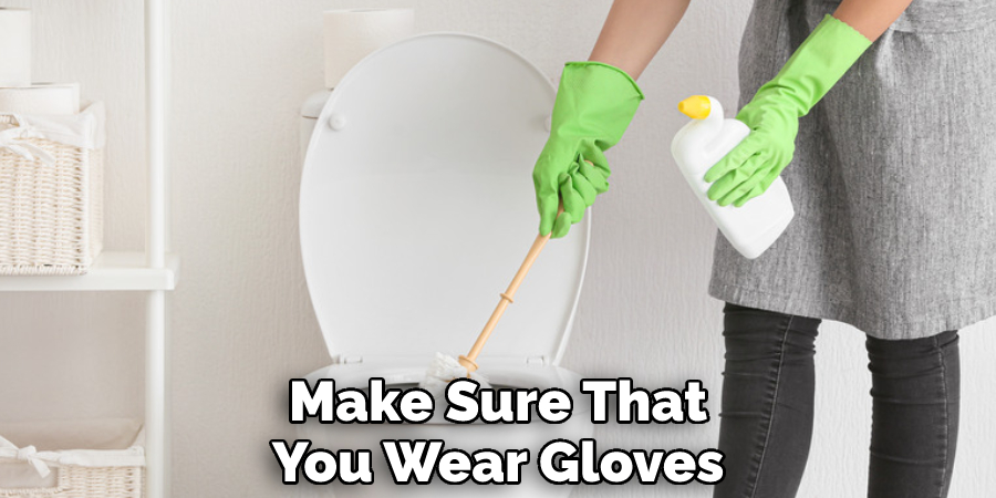 Make Sure That You Wear Gloves