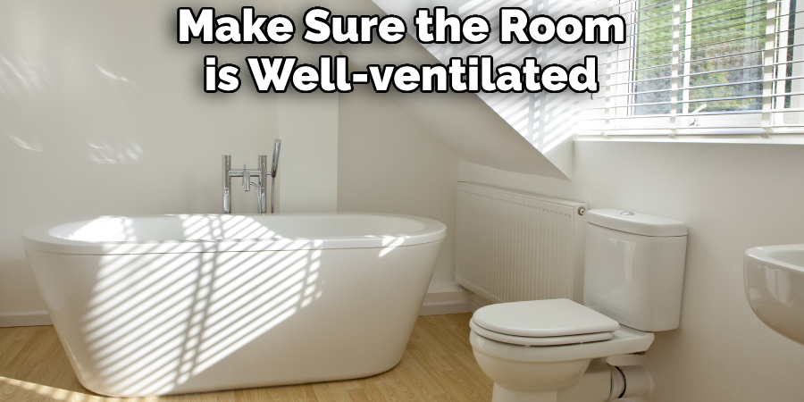 Make Sure the Room is Well-ventilated