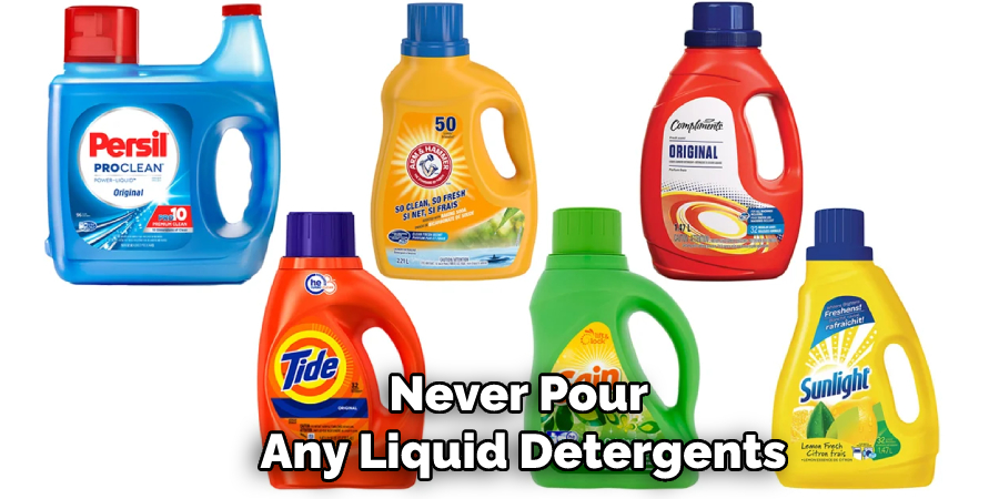 Never Pour Any Liquid Detergents