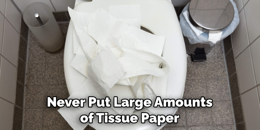 Never Put Large Amounts of Tissue Paper