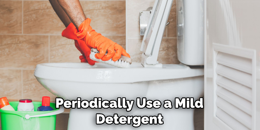 Periodically Use a Mild Detergent