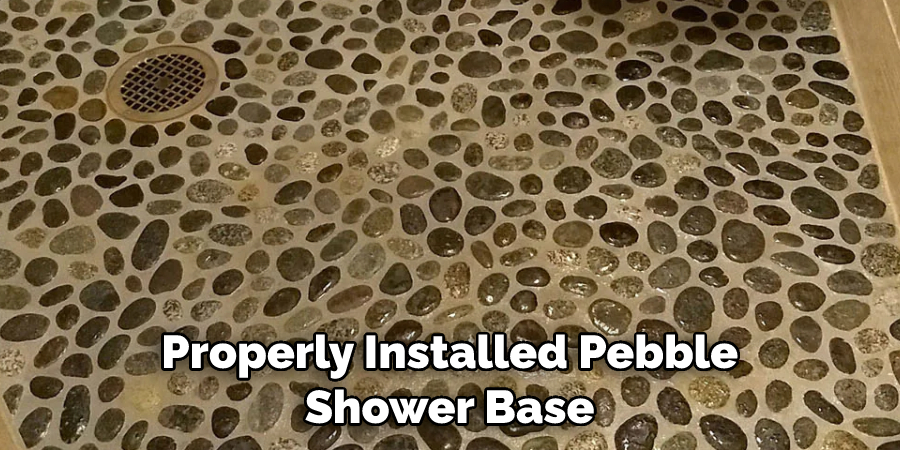 Properly Installed Pebble Shower Base