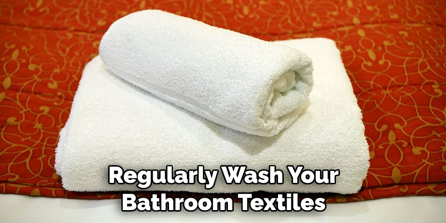 Regularly Wash Your Bathroom Textiles