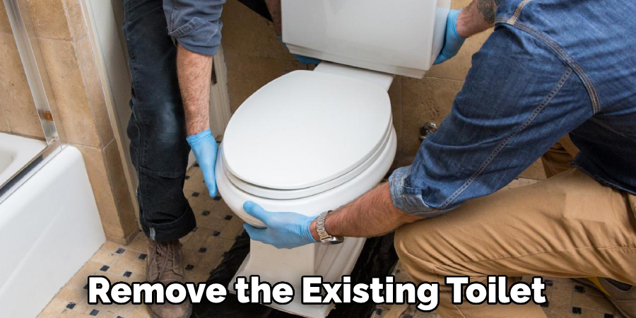 Remove the Existing Toilet