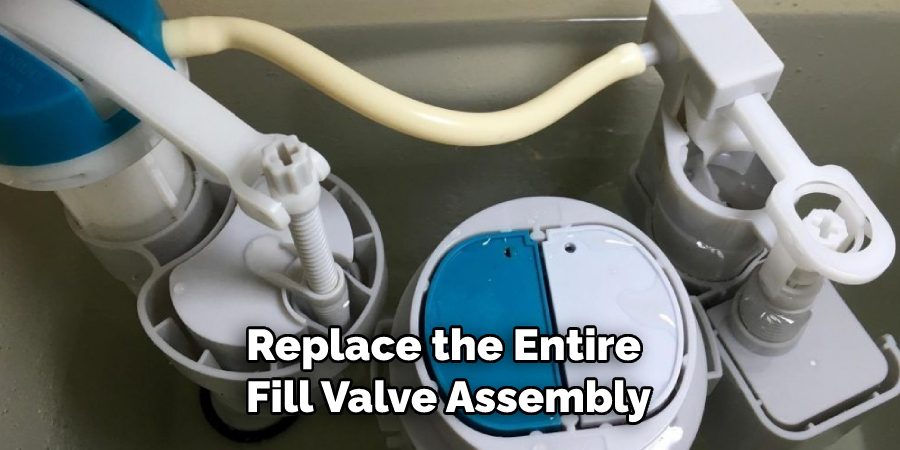 Replace the Entire Fill Valve Assembly