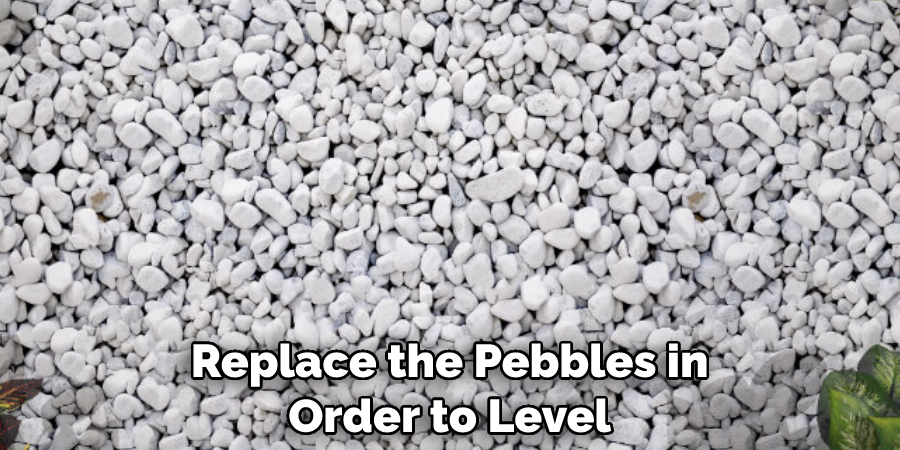Replace the Pebbles in Order to Level