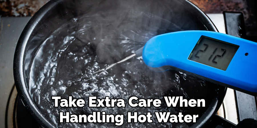 Take Extra Care When Handling Hot Water