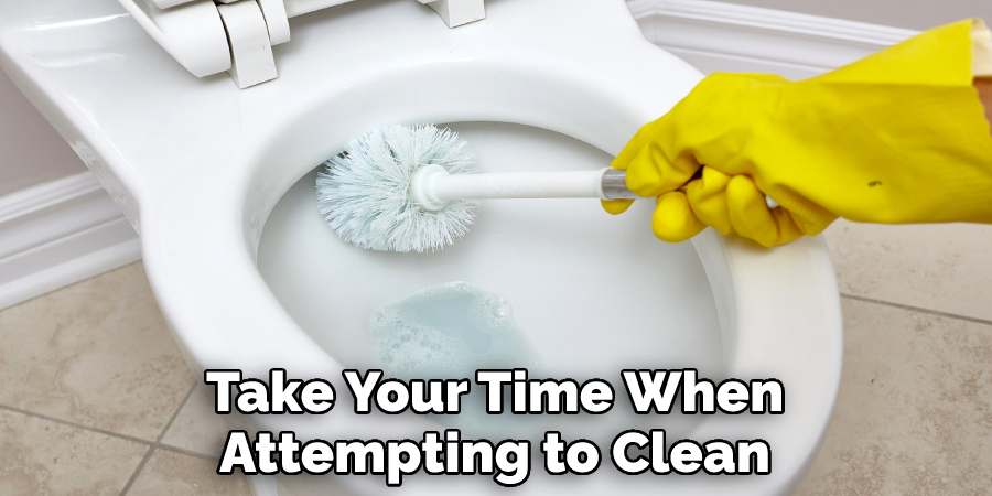 Take Your Time When Attempting to Clean