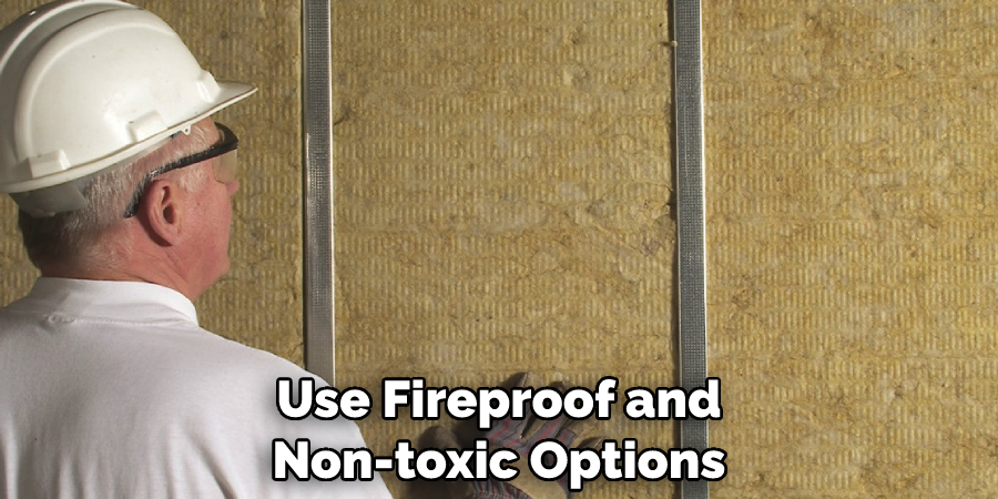 Use Fireproof and Non-toxic Options