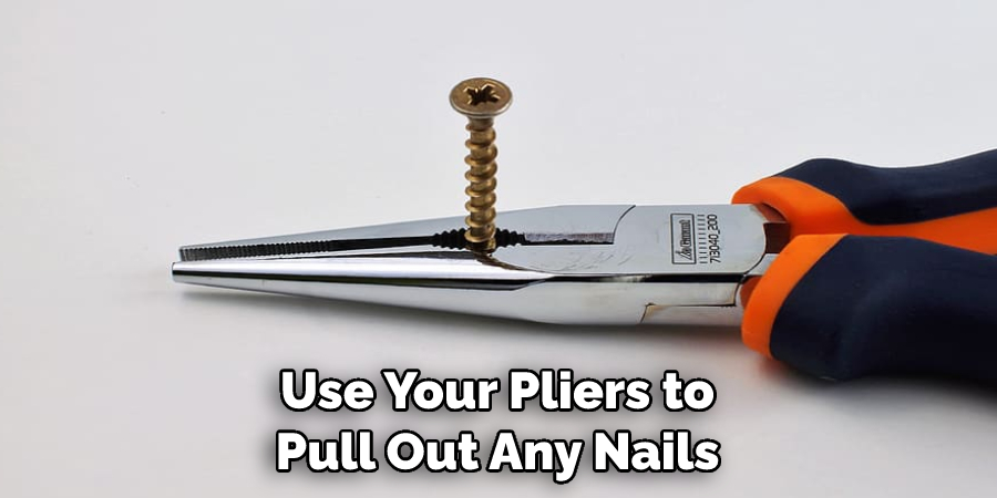 Use Your Pliers to Pull Out Any Nails