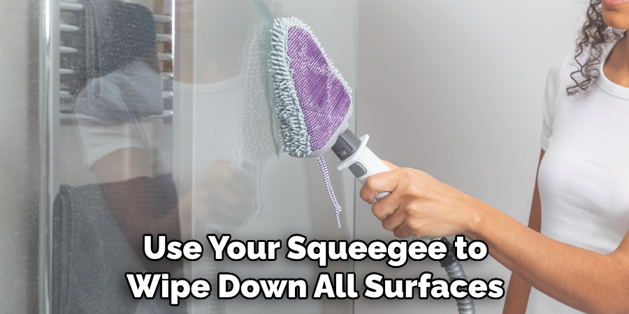 Use Your Squeegee to Wipe Down All Surfaces