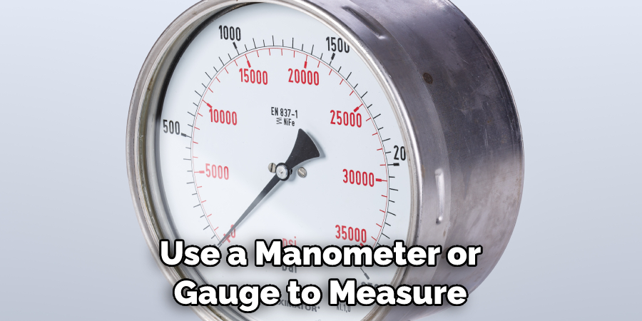 Use a Manometer or Gauge to Measure