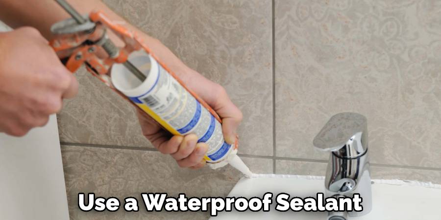 Use a Waterproof Sealant