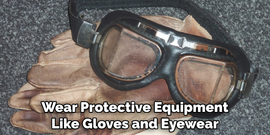Wear Protective Equipment Like Gloves and Eyewear