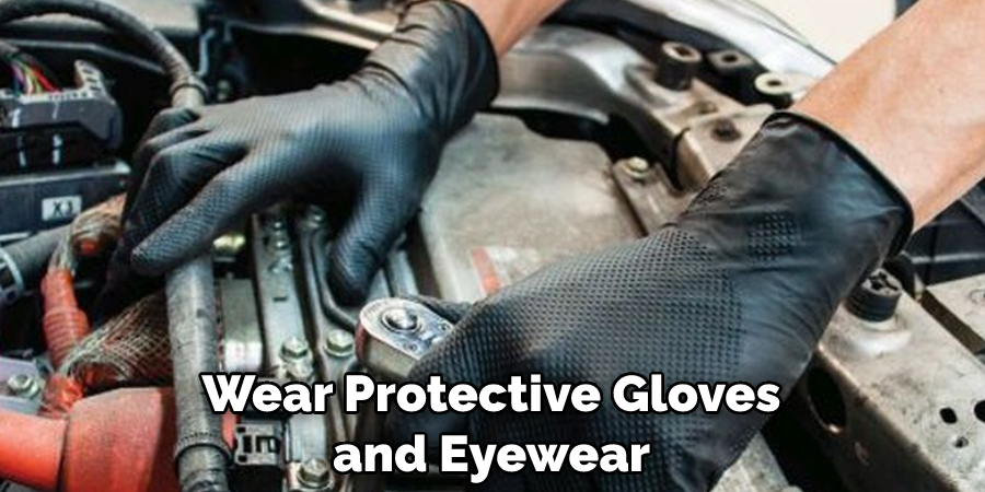 Wear Protective Gloves and Eyewear