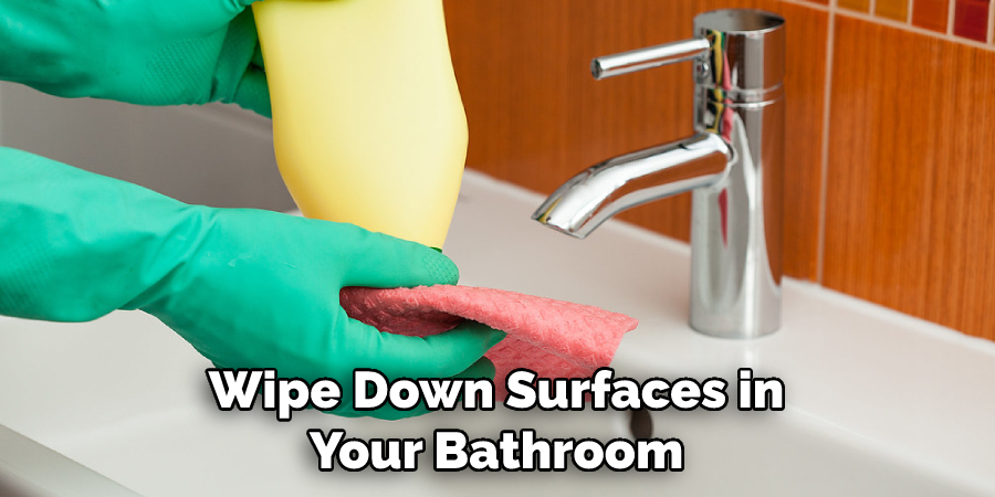 Wipe Down Surfaces in Your Bathroom