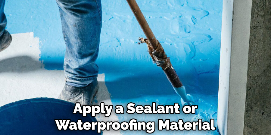 Apply a Sealant or Waterproofing Material