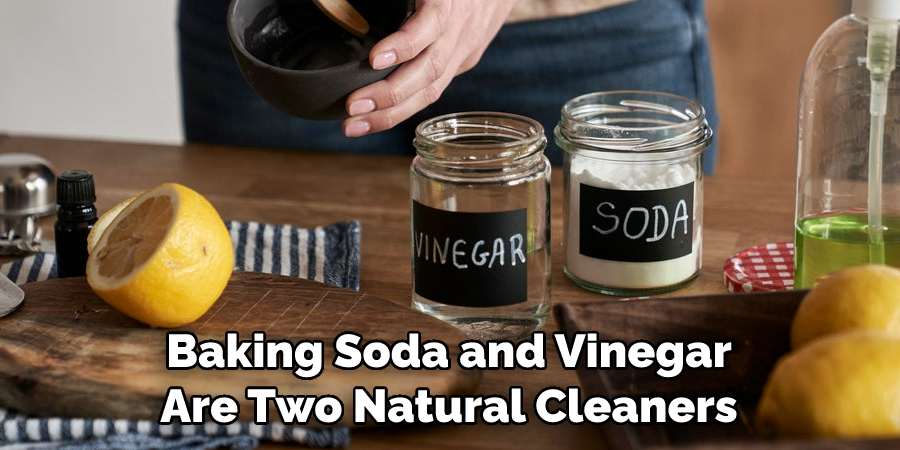 Baking Soda and Vinegar Are Two Natural Cleaners