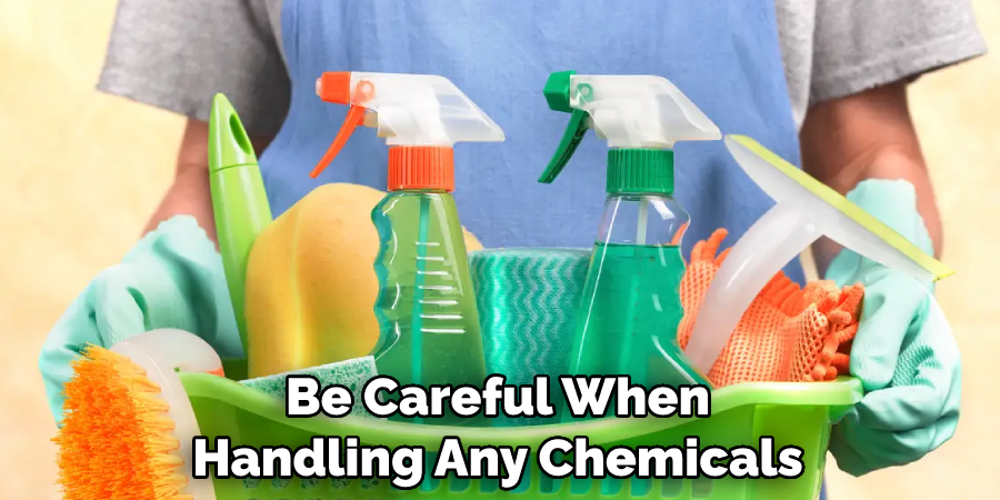 Be Careful When Handling Any Chemicals