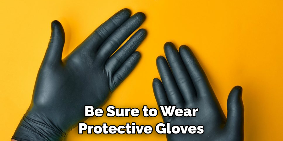 Be Sure to Wear Protective Gloves