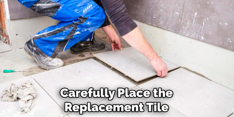 Carefully Place the Replacement Tile