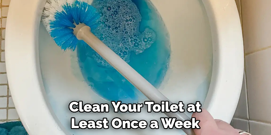 Clean Your Toilet at Least Once a Week