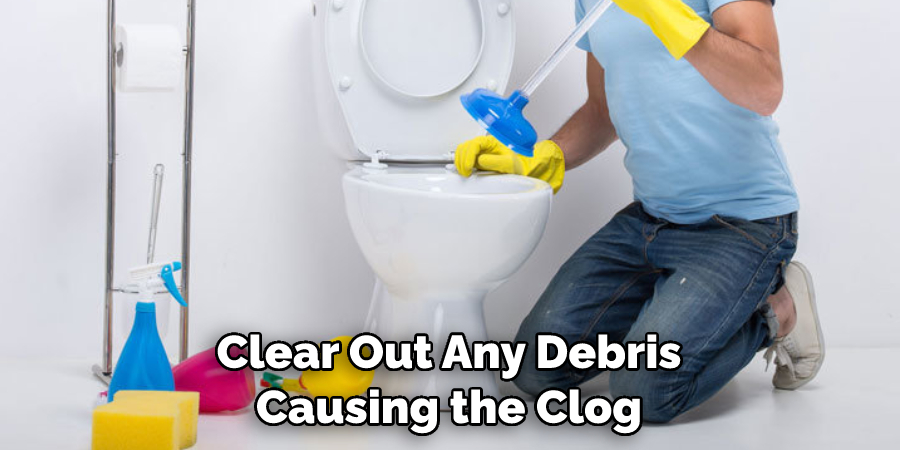 Clear Out Any Debris Causing the Clog