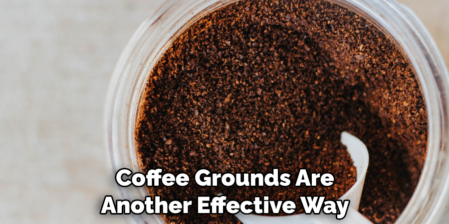 Coffee Grounds Are Another Effective Way