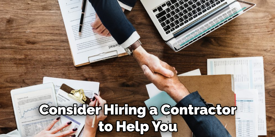 Consider Hiring a Contractor to Help You