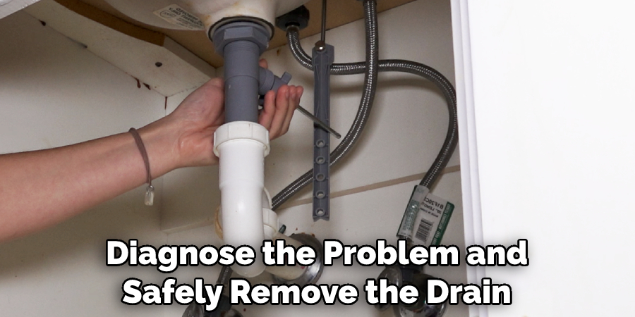 Diagnose the Problem and Safely Remove the Drain