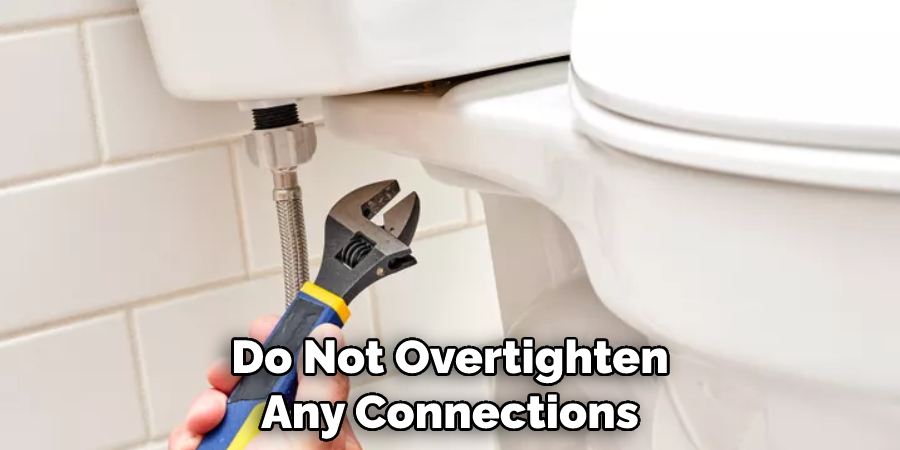 Do Not Overtighten Any Connections