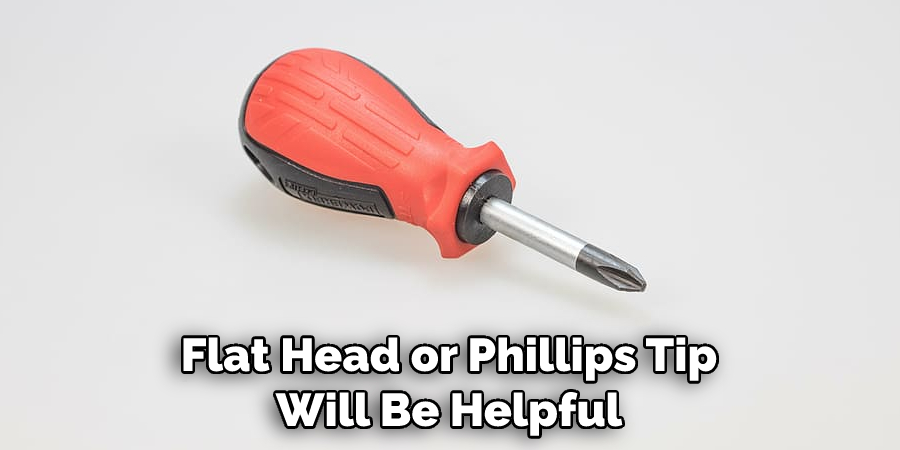 Flat Head or Phillips Tip Will Be Helpful