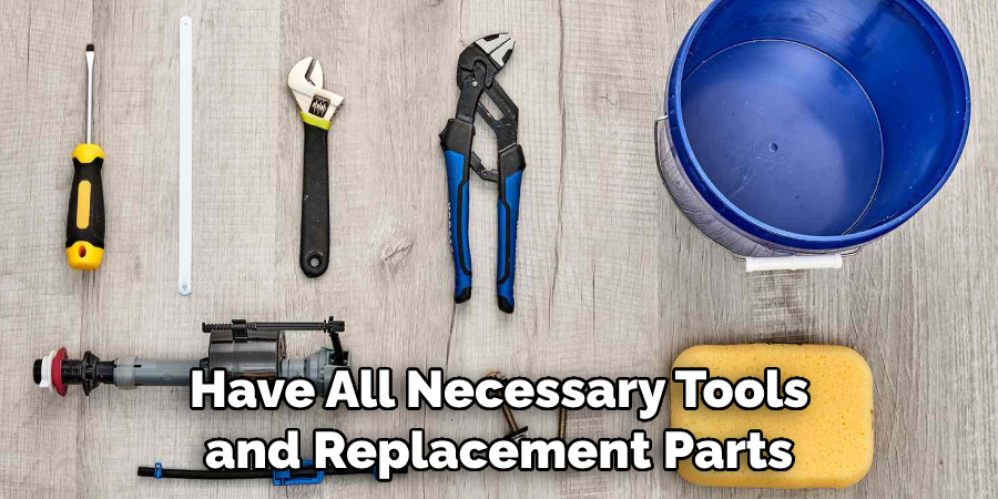 Have All Necessary Tools and Replacement Parts