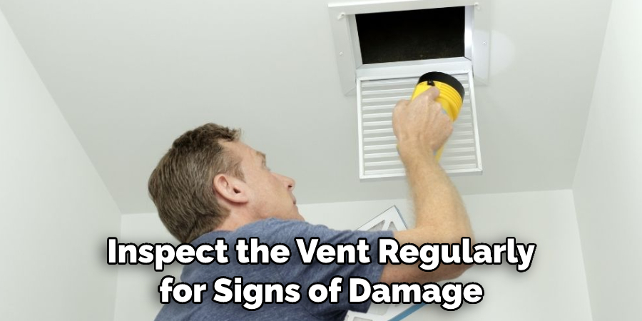 Inspect the Vent Regularly for Signs of Damage