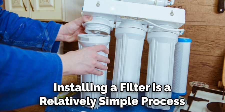 Installing a Filter is a Relatively Simple Process