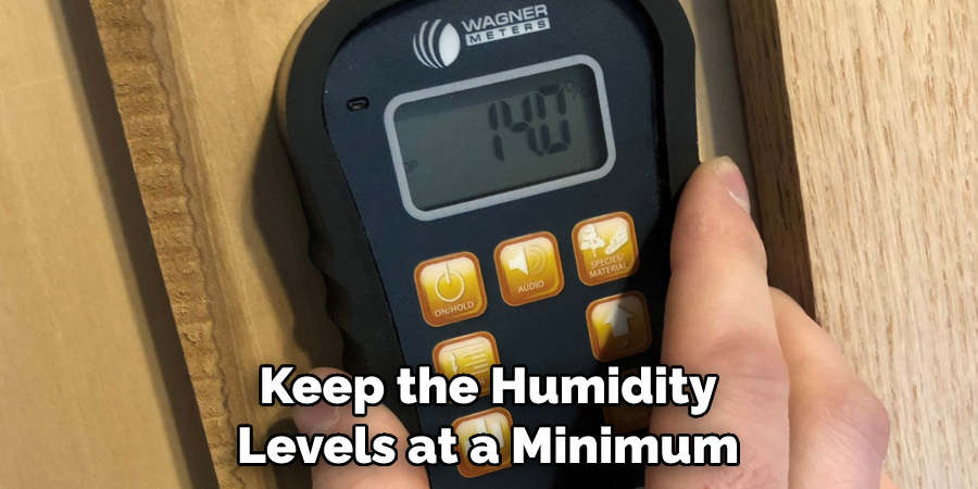 Keep the Humidity Levels at a Minimum