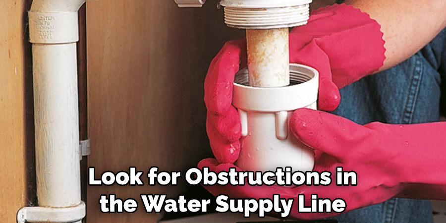 Look for Obstructions in the Water Supply Line