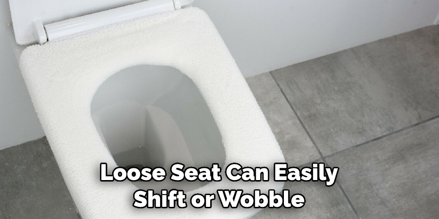 Loose Seat Can Easily Shift or Wobble