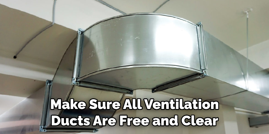 Make Sure All Ventilation Ducts Are Free and Clear