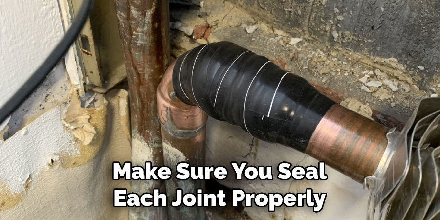 Make Sure You Seal Each Joint Properly